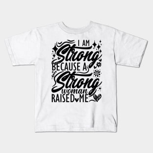 I am strong because a strong woman raised me matching mom Kids T-Shirt